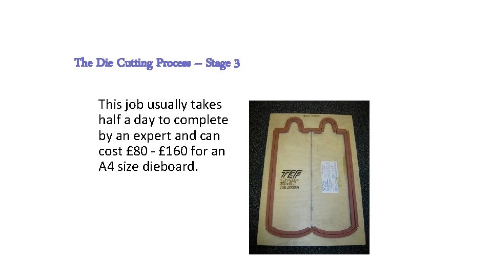 The Die Cutting Process – Stage 3 This job usually takes half a day