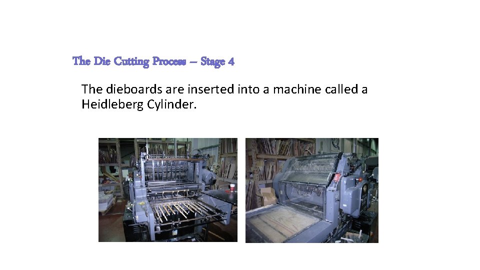 The Die Cutting Process – Stage 4 The dieboards are inserted into a machine