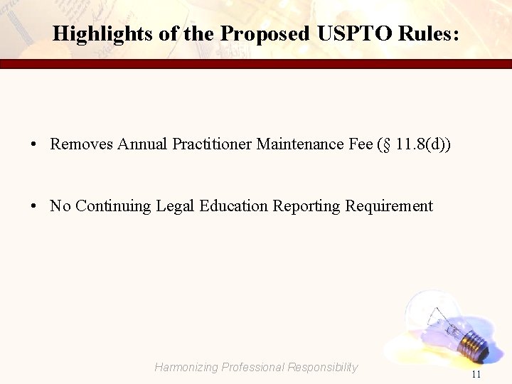 Highlights of the Proposed USPTO Rules: • Removes Annual Practitioner Maintenance Fee (§ 11.