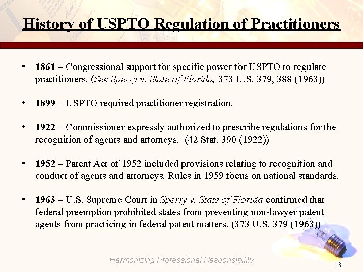 History of USPTO Regulation of Practitioners • 1861 – Congressional support for specific power