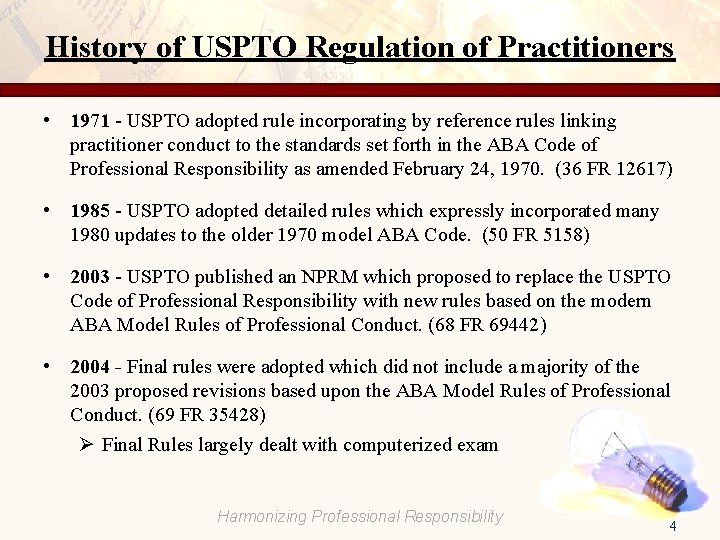 History of USPTO Regulation of Practitioners • 1971 - USPTO adopted rule incorporating by