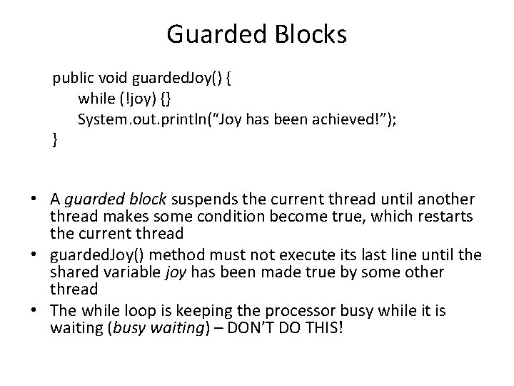 Guarded Blocks public void guarded. Joy() { while (!joy) {} System. out. println(“Joy has