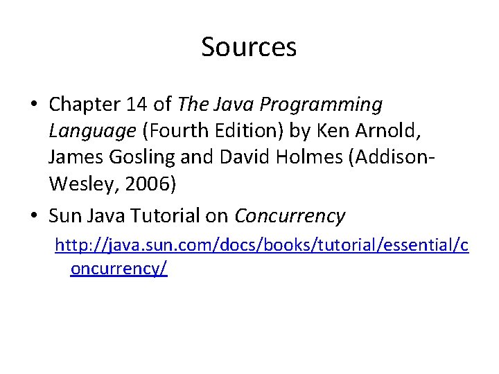 Sources • Chapter 14 of The Java Programming Language (Fourth Edition) by Ken Arnold,