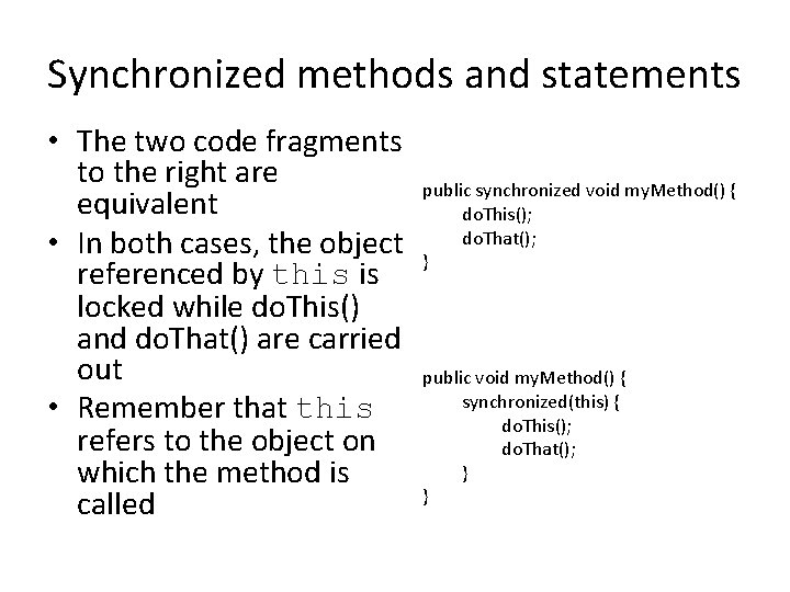 Synchronized methods and statements • The two code fragments to the right are equivalent