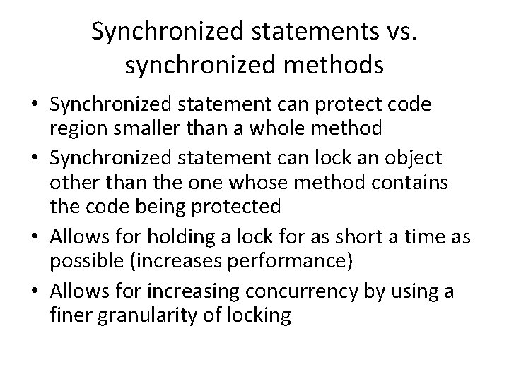 Synchronized statements vs. synchronized methods • Synchronized statement can protect code region smaller than