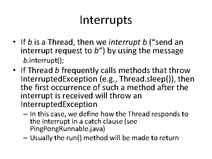 Interrupts • If b is a Thread, then we interrupt b (“send an interrupt