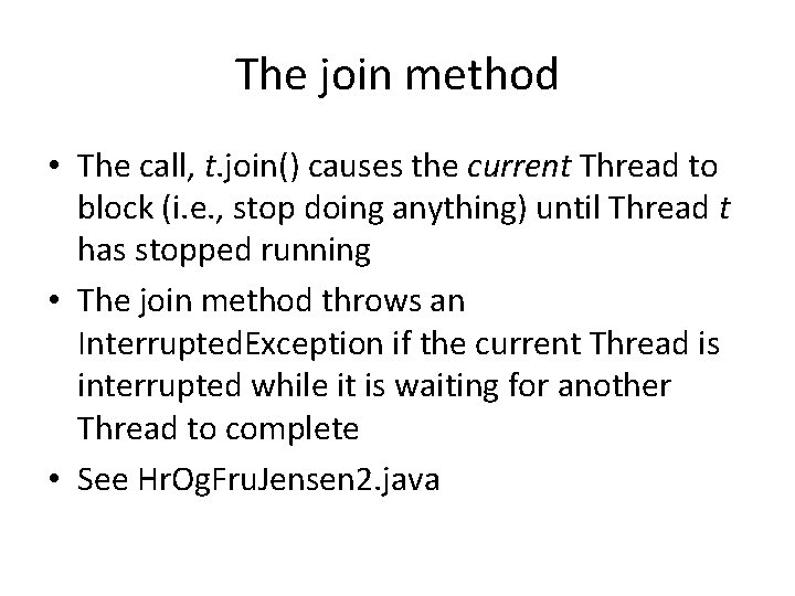 The join method • The call, t. join() causes the current Thread to block