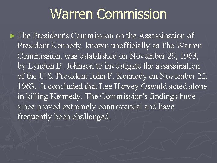 Warren Commission ► The President's Commission on the Assassination of President Kennedy, known unofficially