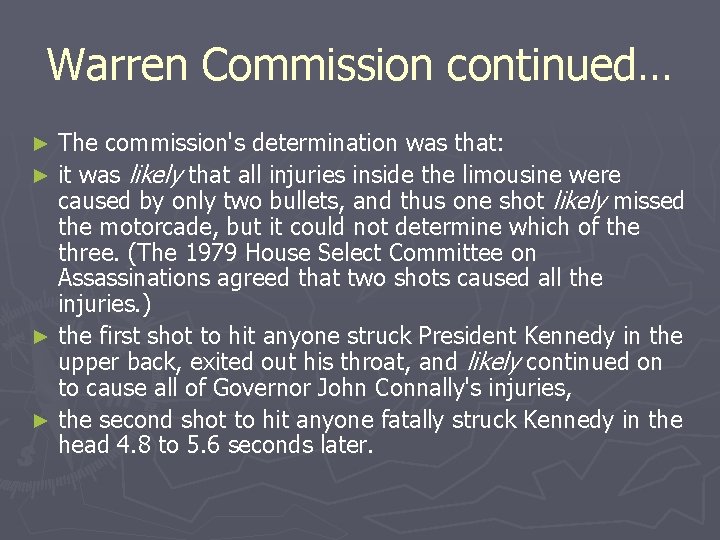 Warren Commission continued… The commission's determination was that: ► it was likely that all