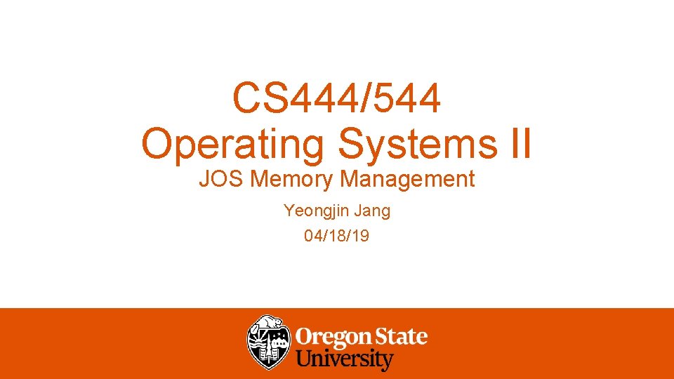 CS 444/544 Operating Systems II JOS Memory Management Yeongjin Jang 04/18/19 