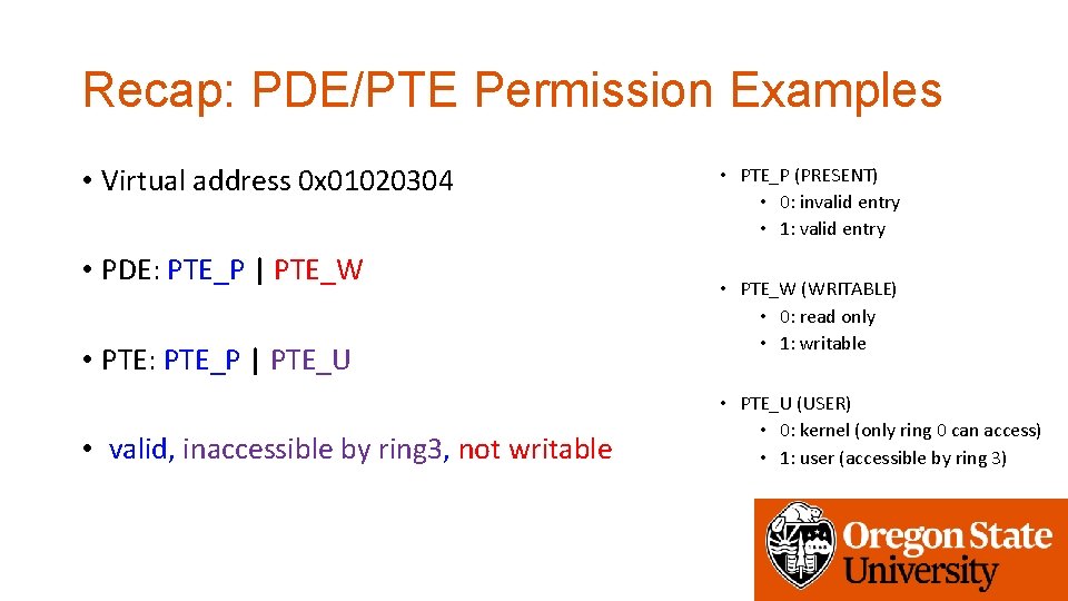 Recap: PDE/PTE Permission Examples • Virtual address 0 x 01020304 • PDE: PTE_P |