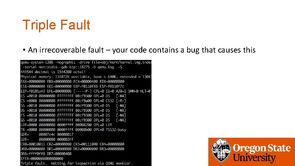 Triple Fault • An irrecoverable fault – your code contains a bug that causes