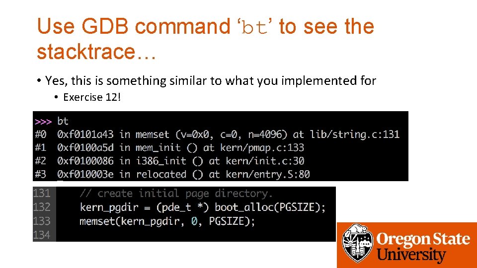 Use GDB command ‘bt’ to see the stacktrace… • Yes, this is something similar