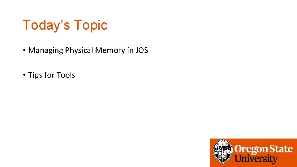 Today’s Topic • Managing Physical Memory in JOS • Tips for Tools 