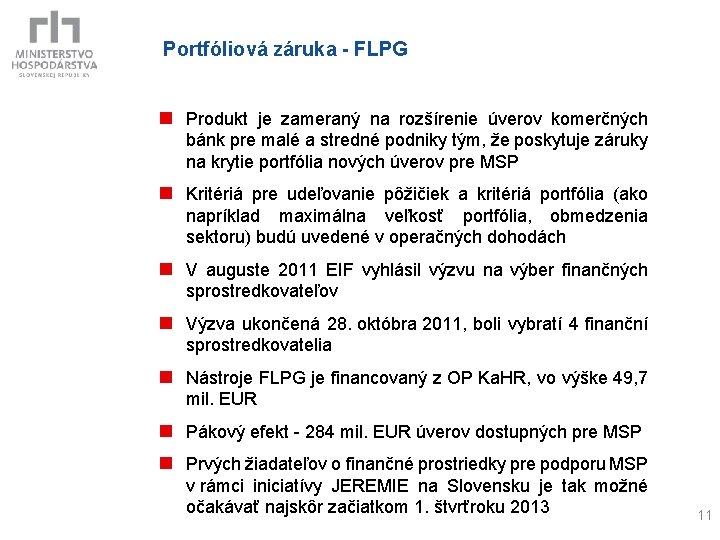 Portfóliová záruka - FLPG n Produkt je zameraný na rozšírenie úverov komerčných bánk pre