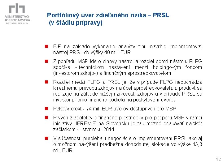 Portfóliový úver zdieľaného rizika – PRSL (v štádiu prípravy) n EIF na základe vykonanie