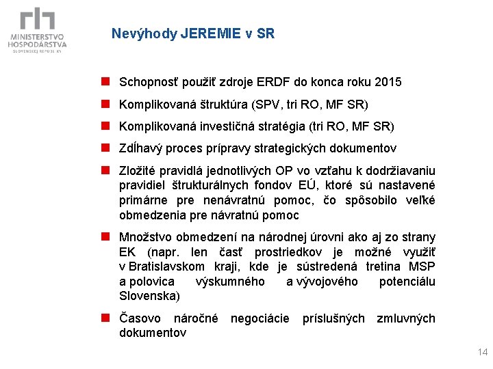 Nevýhody JEREMIE v SR n Schopnosť použiť zdroje ERDF do konca roku 2015 n