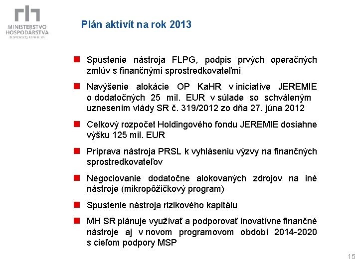 Plán aktivít na rok 2013 n Spustenie nástroja FLPG, podpis prvých operačných zmlúv s
