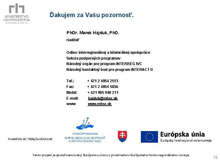 Ďakujem za Vašu pozornosť. Ph. Dr. Marek Hajduk, Ph. D. riaditeľ Odbor interregionálnej a