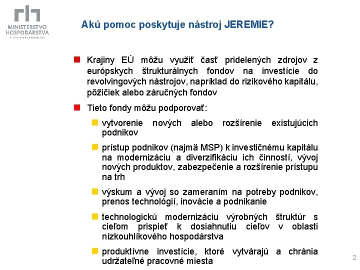 Akú pomoc poskytuje nástroj JEREMIE? n Krajiny EÚ môžu využiť časť pridelených zdrojov z