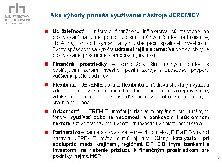 Aké výhody prináša využívanie nástroja JEREMIE? n Udržateľnosť – nástroje finančného inžinierstva sú založené