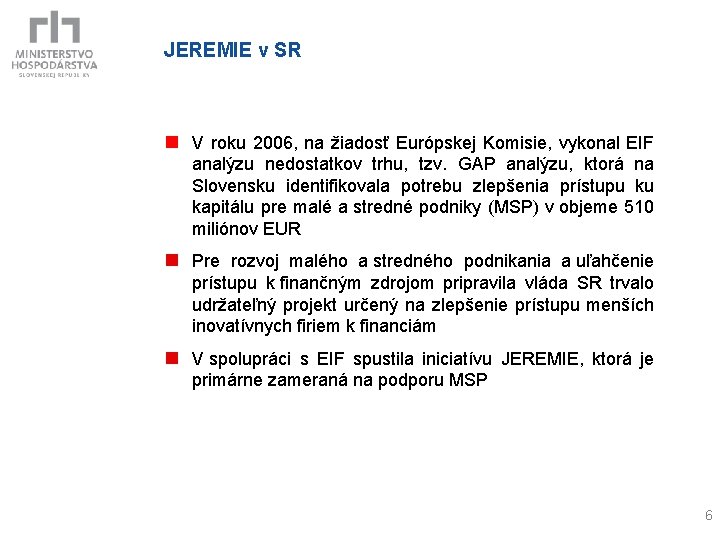 JEREMIE v SR n V roku 2006, na žiadosť Európskej Komisie, vykonal EIF analýzu