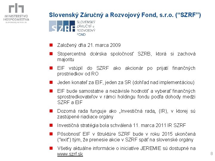 Slovenský Záručný a Rozvojový Fond, s. r. o. (“SZRF”) n Založený dňa 21. marca