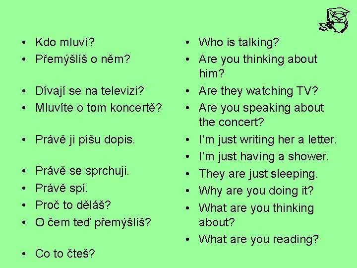  • Kdo mluví? • Přemýšlíš o něm? • Dívají se na televizi? •