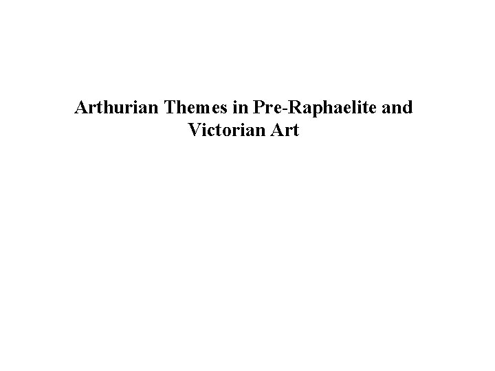 Arthurian Themes in Pre-Raphaelite and Victorian Art 