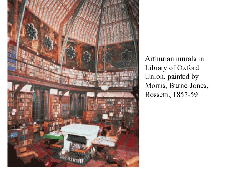 Arthurian murals in Library of Oxford Union, painted by Morris, Burne-Jones, Rossetti, 1857 -59