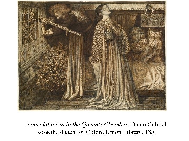 Lancelot taken in the Queen’s Chamber, Dante Gabriel Rossetti, sketch for Oxford Union Library,