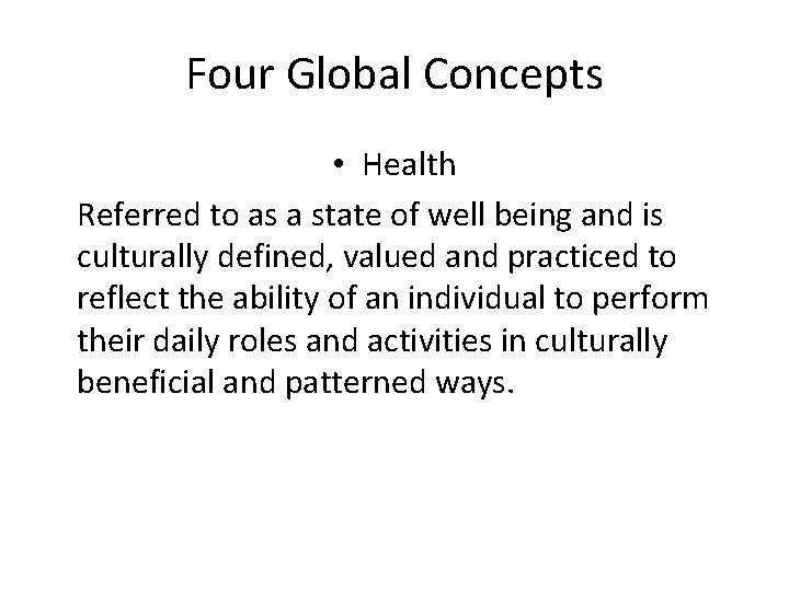 Four Global Concepts • Health Referred to as a state of well being and