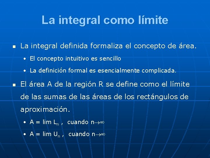 La integral como límite n La integral definida formaliza el concepto de área. •