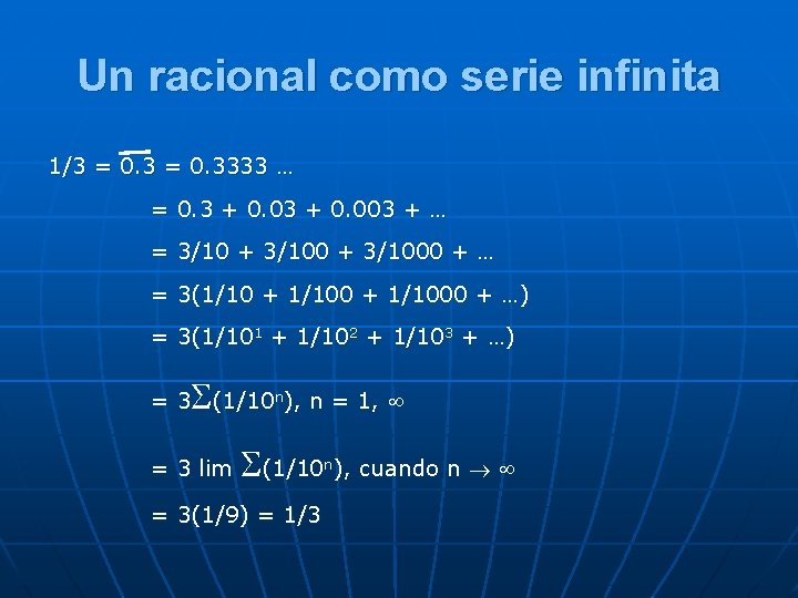 Un racional como serie infinita 1/3 = 0. 3333 … = 0. 3 +