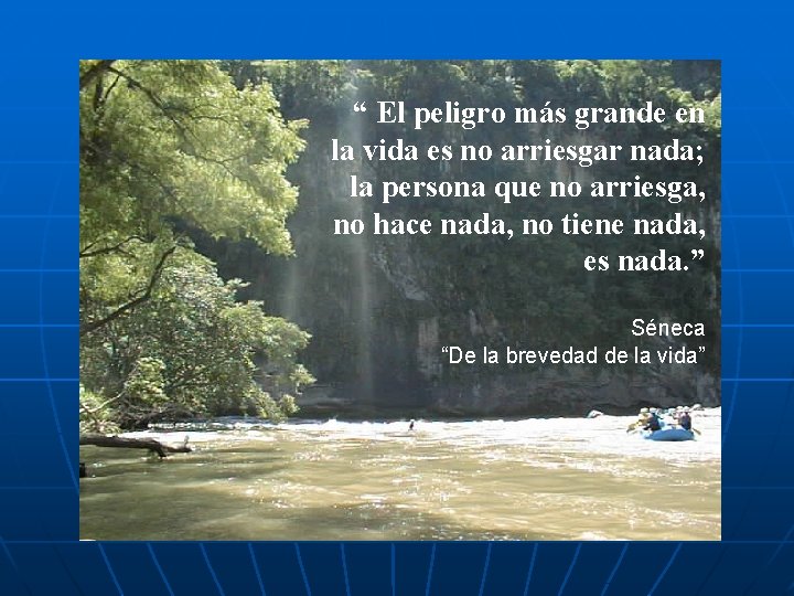 “ El peligro más grande en la vida es no arriesgar nada; la persona