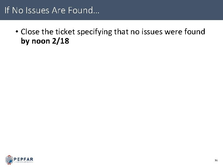 If No Issues Are Found… • Close the ticket specifying that no issues were