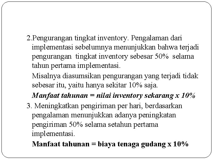 2. Pengurangan tingkat inventory. Pengalaman dari implementasi sebelumnya menunjukkan bahwa terjadi pengurangan tingkat inventory