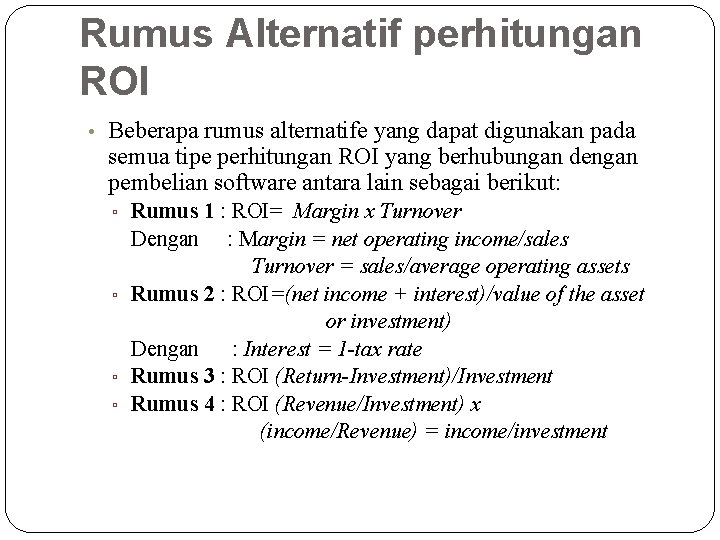Rumus Alternatif perhitungan ROI • Beberapa rumus alternatife yang dapat digunakan pada semua tipe Rumus Alternatif perhitungan ROI • Beberapa rumus alternatife yang dapat digunakan pada semua tipe