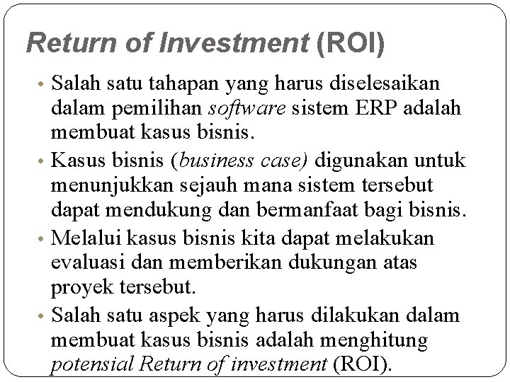 Return of Investment (ROI) • Salah satu tahapan yang harus diselesaikan dalam pemilihan software