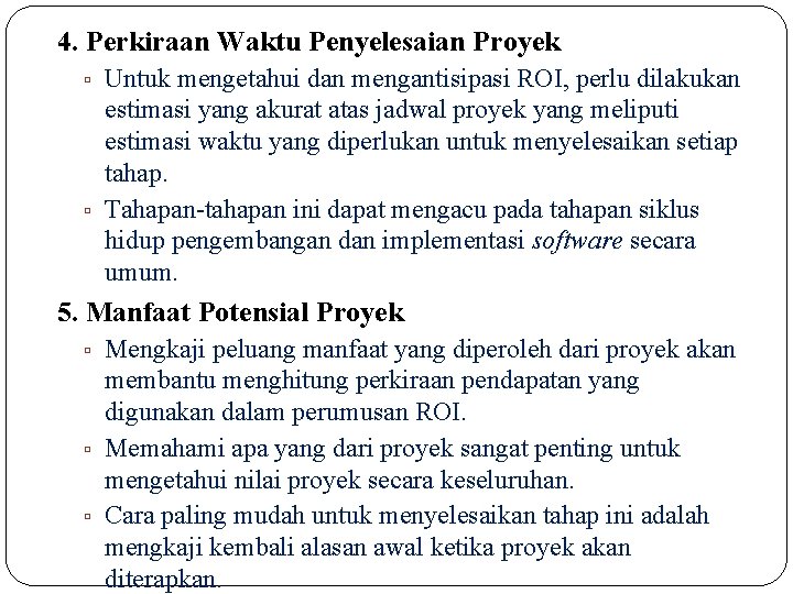 4. Perkiraan Waktu Penyelesaian Proyek ▫ Untuk mengetahui dan mengantisipasi ROI, perlu dilakukan estimasi