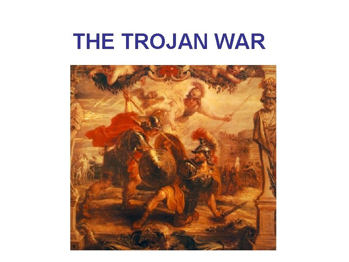 THE TROJAN WAR THE TROJAN WAR