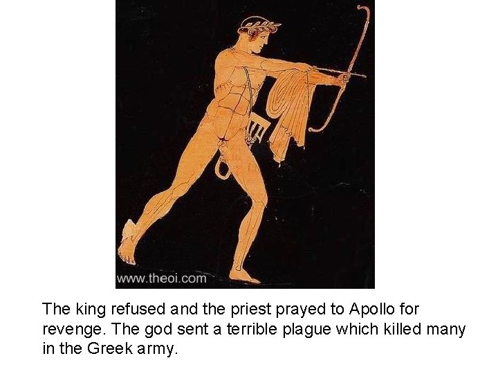 The king refused and the priest prayed to Apollo for revenge. The god sent