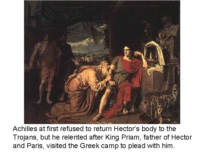 Achilles at first refused to return Hector’s body to the Trojans, but he relented