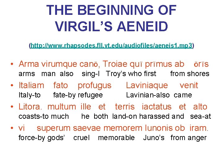 THE BEGINNING OF VIRGIL’S AENEID (http: //www. rhapsodes. fll. vt. edu/audiofiles/aeneis 1. mp 3)