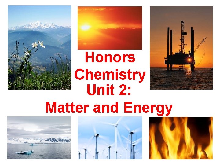 Honors Chemistry Unit 2: Matter and Energy 