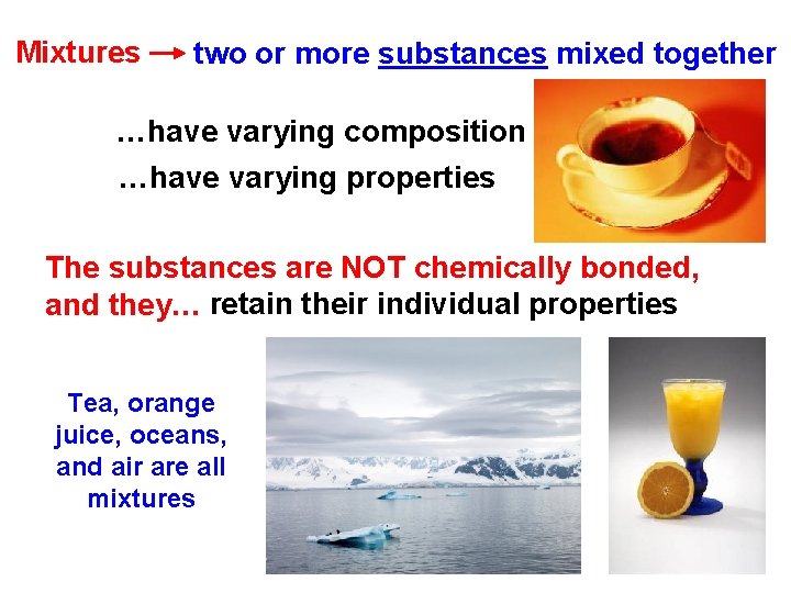 Mixtures two or more substances mixed together …have varying composition …have varying properties The