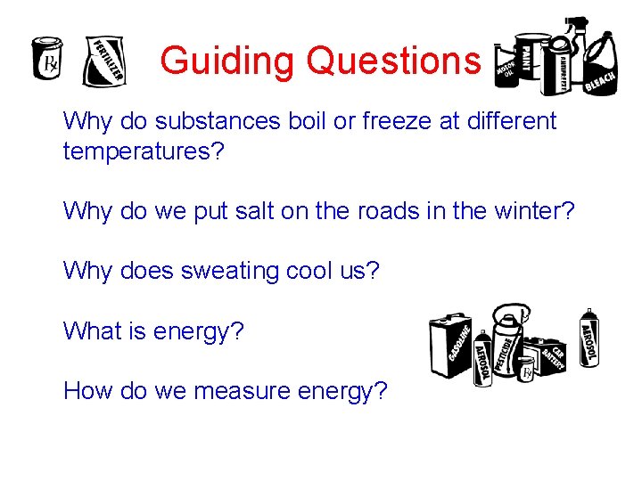 Guiding Questions Why do substances boil or freeze at different temperatures? Why do we