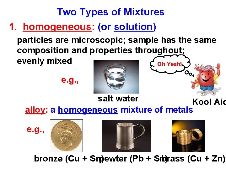 Two Types of Mixtures 1. homogeneous: (or solution) particles are microscopic; sample has the