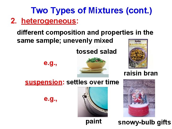 Two Types of Mixtures (cont. ) 2. heterogeneous: different composition and properties in the