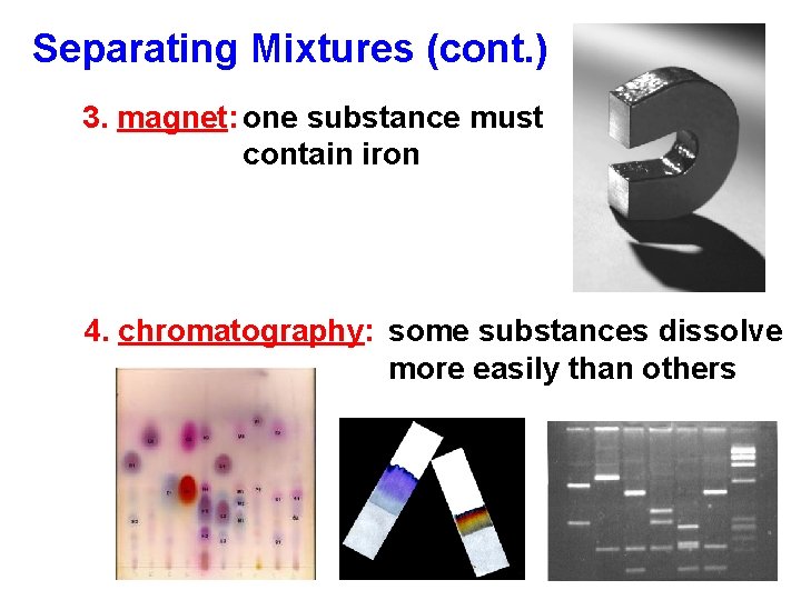 Separating Mixtures (cont. ) 3. magnet: one substance must contain iron 4. chromatography: some
